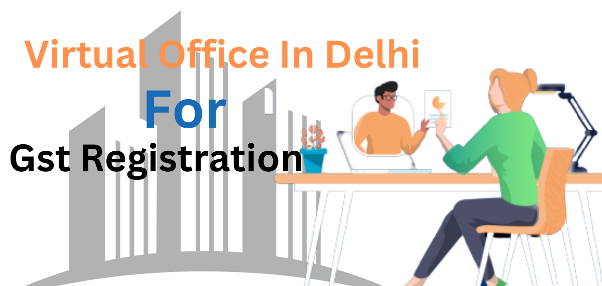 Efficient Solutions: Virtual Office for GST Registration in Delhi